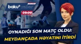 Gəncədə futbol oynayan tələbə həyatından oldu | Gəncin ölüm səbəbi açıqlandı - Baku TV CANLI