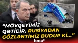 Ceyhun Bayramovdan AZAL təyyarəsinin qəzası ilə bağlı yeni açıqlama - Baku TV