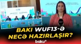 Bakıda WUF13 tədbirinə hazırlıq çərçivəsində hansı işlər görülür? - Baku TV