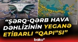 Regiondakı gərginlik fonunda Azərbaycan əsas aviasiya qovşağına çevrilib - Baku TV