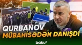 Qurban Qurbanov "Sabah"la qarşılaşmada yaranan mübahisəyə aydınlıq gətirdi - Baku TV