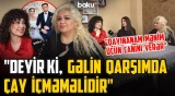 Belə gəlin-qayınana heç yerdə görməmisiniz | "İnşallah, atam bunları görməz” - ARZUNUN VAXTI