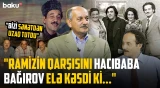 8 dəfə əməliyyat olunan Ramiz Əzizbəyli niyə anasından incik öldü? - RETRO BAKU