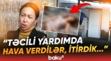 2 uşaq anasının faciəvi ölümü | "Süst halda idi, gördük ki, oturduğu yerdə..." - Baku TV