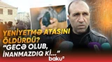 "Haqqında elə şey deyilməmişdi ki..." | Yaxınları şokda: 17 yaşlı oğlan ata qatili oldu? - Baku TV