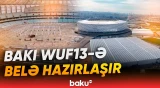 WUF13 ilə əlaqədar hazırlıq işləri sürətlə davam edir - Baku TV