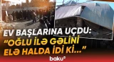 "Qışqırdım ki, çıxın bayıra..." | Tovuzda qorxunc partlayış: Ailə dəhşət yaşadı - Baku TV