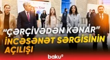 Daş Salnamə Muzeyində “Çərçivədən kənar” adlı inklüziv incəsənət sərgisi açılıb - Baku TV