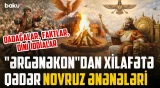 Əfsanələr və reallıq: Novruz bayramının tarixi hara gedib çıxır? - ARAŞDIRMA