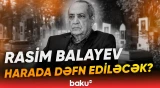 Rasim Balayevin dəfn yeri açıqlandı - Baku TV