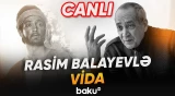 Xalq artisti Rasim Balayevlə vida mərasimi - Baku TV CANLI