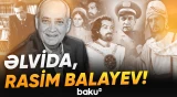 Azərbaycan xalqı sevimli sənətkarı Rasim Balayevlə vidalaşdı - Baku TV
