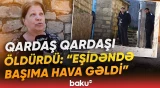 “Qardaşını vuran yaxşı adam idi” | Şağandakı dəhşətli qətllə bağlı qonşular nə danışdı? - Baku TV