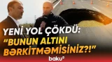"Bir dəqiqə, qırağa dur" | 2 ay əvvəl çəkilən yol niyə çökdü? - İdarə rəisi nəyi açıqladı? - Baku TV