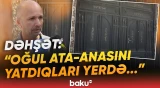 "23 bıçaq izi var, əl-ayağını..." | Tükürpərdən olay: 18 yaşlı oğlan ata-anasını bıçaqladı - Baku TV