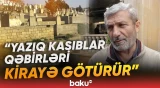 "Basdırılan adama bunu etmək günahdır" | Məzarların kirayə verilməsi müzakirələrə səbəb oldu