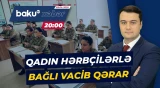 Qadın hərbçilər üçün MAXE müddətində hansı dəyişiklik edildi? - ANA XƏBƏR
