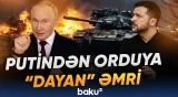 Rusiya-Ukrayna müharibəsində kritik an | Putin və Zelenskidən təcili tapşırıq - Baku TV