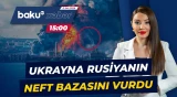 Tver və Krasnodar diyarındakı neft bazasına zərbələr endirildi - Baku TV CANLI