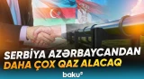 Serbiya Azərbaycandan nə qədər qaz tədarük etməyi planlayır? - Baku TV