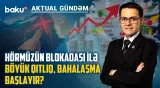 Hörmüz blokadasının Azərbaycan iqtisadiyyatına təsiri: neft gəlirləri artsa da risklər böyüyür?