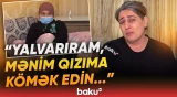 "Yoldaşım fəhlədir, o pulu heç cür tapa bilmərik" - 11 yaşlı İncinin ailəsi fəryad etdi - Baku TV