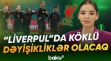 9 futbolçu “Liverpul” komandasını tərk edəcək? | Yeni idman xəbərləri - Baku TV