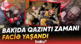 Bakıda kabus kimi anlar | Qazıntı zamanı yaşanan hadisə ölümə səbəb oldu - Baku TV