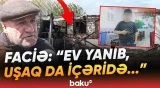 "Çıxan kimi başına tökülüb, yanıb" | Evdə qorxunc hadisə | "Qaça-qaça gəlib gördüm ki..." - Baku TV