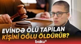 Atasını öldürməkdə təqsirləndirilən oğul hakim qarşısında - Baku TV
