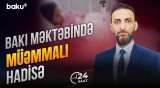 Bakıda məktəbdə qeydə alınan hadisə ilə bağlı detallar - 24 SAAT