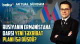 Rusiyadan Ermənistana ağır xəbərdarlıq: "Nəticəsi pis olacaq!" - AKTUAL GÜNDƏM