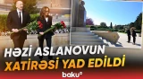 Prezident və birinci xanım Həzi Aslanovun abidəsini ziyarət etdilər - Baku TV