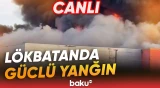 Lökbatanda böyük anbarların birində güclü yanğın | Baku TV hadisə yerində - CANLI