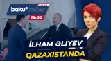 Prezident İlham Əliyev Qazaxıstanda işgüzar səfərdə - Baku TV CANLI