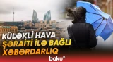Hava ilə bağlı xəbərdarlıq edildi | Vətəndaşlara diqqətli olmaq tövsiyə olunur - Baku TV