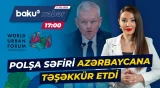 Polşa səfiri WUF13-ün təşkilinə və səmimi qarşılanmaya görə minnətdarlığını bildirdi - Baku TV CANLI