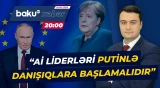 Angela Merkel Putinlə bağlı hansı fikirləri söylədi? - ANA XƏBƏR