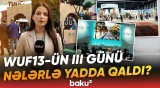 WUF13-ün III günündə hansı məsələlərə toxunuldu? - Əməkdaşımız məlumatları açıqladı- Baku TV