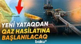"Azəri-Çıraq-Günəşli" həm də qaz yatağı olacaq? - Bu tarixə qədər... - Baku TV