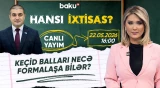 İmtahanlarda keçid balları ilə bağlı ciddi dəyişikliklər olacaq? - HANSI İXTİSAS?