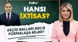 İmtahanlarda keçid balları ilə bağlı ciddi dəyişikliklər olacaq? - HANSI İXTİSAS?