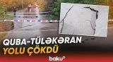 Quba-Tüləkəran yolundakı çökmə səbəbindən kəndlərə gediş-gəliş çətinləşib - Baku TV