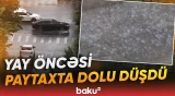 Bakının bəzi ərazilərinə dolu yağdı - Baku TV