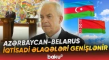 Belarus rəsmisi Azərbaycanla Belarus arasındakı iqtisadi əlaqələrdən danışdı - Baku TV