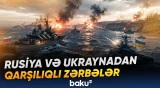 Qara Dəniz bölgəsində Rusiya və Ukrayna arasında hücumlar gücləndi - Baku TV