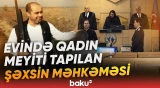 Ağır cinayətdə təqsirləndirilən iş adamının məhkəməsində yekun qərar verildi - Baku TV