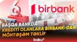 Bir neçə banka kredit ödəyənlərin diqqətinə | Birbank sizi 2 kampaniya ilə sevindirir! - Baku TV
