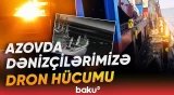 Azovda azərbaycanlıların olduğu iki gəmiyə PUA hücumu | XİN-dən təcili məlumat - Baku TV