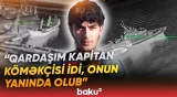 Azovda ölən kapitan köməkçisinin qardaşı Baku TV-yə danışdı